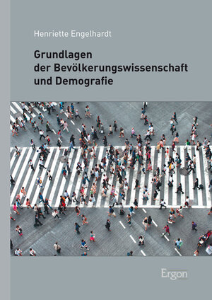 Buchcover Grundlagen der Bevölkerungswissenschaft und Demografie | Henriette Engelhardt | EAN 9783956501678 | ISBN 3-95650-167-5 | ISBN 978-3-95650-167-8