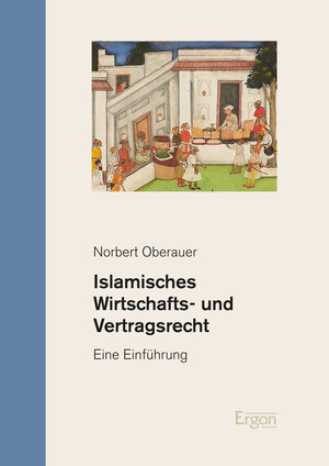 Buchcover Islamisches Wirtschafts- und Vertragsrecht | Norbert Oberauer | EAN 9783956502552 | ISBN 3-95650-255-8 | ISBN 978-3-95650-255-2
