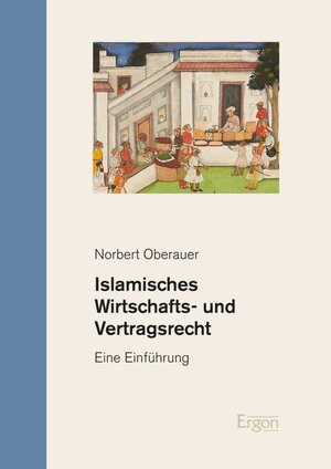 Buchcover Islamisches Wirtschafts- und Vertragsrecht | Norbert Oberauer | EAN 9783956503368 | ISBN 3-95650-336-8 | ISBN 978-3-95650-336-8