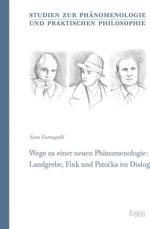 Buchcover Wege zu einer neuen Phänomenologie: Landgrebe, Fink und Patocka im Dialog | Sara Fumagalli | EAN 9783956503689 | ISBN 3-95650-368-6 | ISBN 978-3-95650-368-9