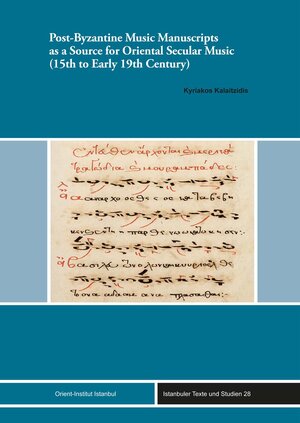 Buchcover Post-Byzantine Music Manuscripts as a Source for Oriental Secular Music (15th to Early 19th Century) | Kyriakos Kalaitzidis | EAN 9783956506734 | ISBN 3-95650-673-1 | ISBN 978-3-95650-673-4