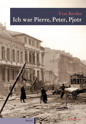 Buchcover Ich war Pierre, Peter, Pjotr | Yves Bertho | EAN 9783956510793 | ISBN 3-95651-079-8 | ISBN 978-3-95651-079-3