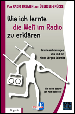 Buchcover Wie ich lernte, die Welt im Radio zu erklären | Klaus Jürgen Schmidt | EAN 9783956512650 | ISBN 3-95651-265-0 | ISBN 978-3-95651-265-0
