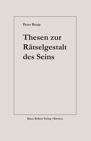 Buchcover Thesen zur Rätselgestalt des Seins | Peter Benje | EAN 9783956513282 | ISBN 3-95651-328-2 | ISBN 978-3-95651-328-2