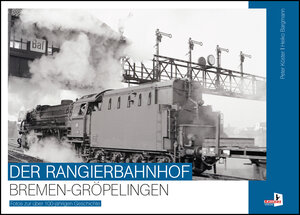 Buchcover Der Rangierbahnhof Bremen-Gröpelingen | Peter Köster | EAN 9783956513503 | ISBN 3-95651-350-9 | ISBN 978-3-95651-350-3