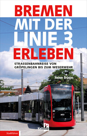 Buchcover Bremen mit der Linie 3 erleben | Heiner Brünjes | EAN 9783956513664 | ISBN 3-95651-366-5 | ISBN 978-3-95651-366-4