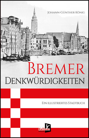 Buchcover Bremer Denkwürdigkeiten | Johann-Günther König | EAN 9783956514487 | ISBN 3-95651-448-3 | ISBN 978-3-95651-448-7