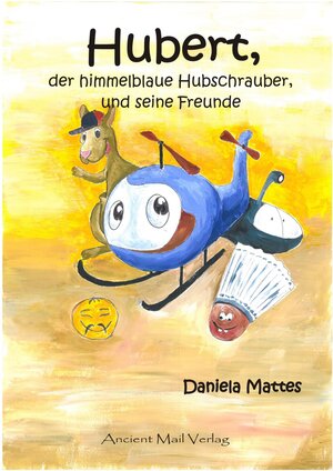 Buchcover Hubert, der himmelblaue Hubschrauber, und seine Freunde | Daniela Mattes | EAN 9783956520600 | ISBN 3-95652-060-2 | ISBN 978-3-95652-060-0