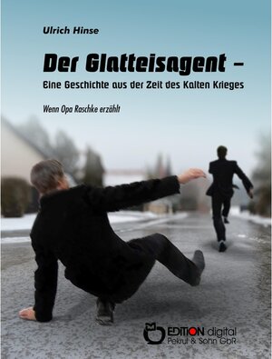 Buchcover Der Glatteisagent - Eine Geschichte aus der Zeit des Kalten Krieges | Ulrich Hinse | EAN 9783956552496 | ISBN 3-95655-249-0 | ISBN 978-3-95655-249-6