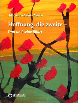 Buchcover Hoffnung, die zweite - Dan und seine Bilder | Aljonna Möckel, Klaus Möckel | EAN 9783956554872 | ISBN 3-95655-487-6 | ISBN 978-3-95655-487-2