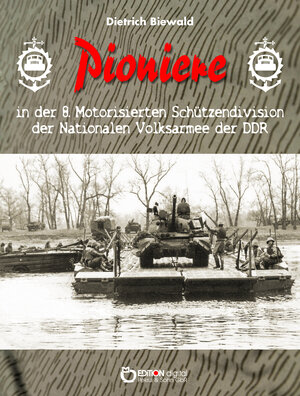 Buchcover Pioniere in der 8. Motorisierten Schützendivision der Nationalen Volksarmee der DDR | Dietrich Biewald | EAN 9783956556128 | ISBN 3-95655-612-7 | ISBN 978-3-95655-612-8