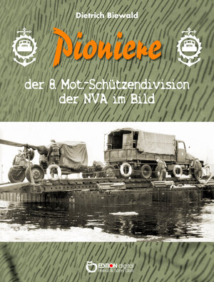 Buchcover Pioniere der 8. Mot.-Schützendivision der NVA im Bild | Dietrich Biewald | EAN 9783956556135 | ISBN 3-95655-613-5 | ISBN 978-3-95655-613-5