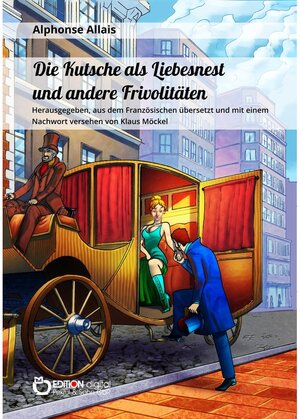 Buchcover Die Kutsche als Liebesnest und andere Frivolitäten | Alphonse Allais | EAN 9783956559860 | ISBN 3-95655-986-X | ISBN 978-3-95655-986-0