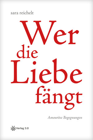 Buchcover Wer die Liebe fängt | sara reichelt | EAN 9783956672422 | ISBN 3-95667-242-9 | ISBN 978-3-95667-242-2