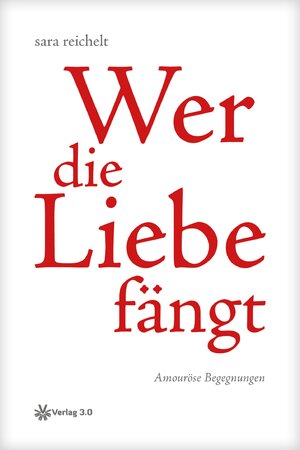 Buchcover Wer die Liebe fängt | sara reichelt | EAN 9783956672439 | ISBN 3-95667-243-7 | ISBN 978-3-95667-243-9