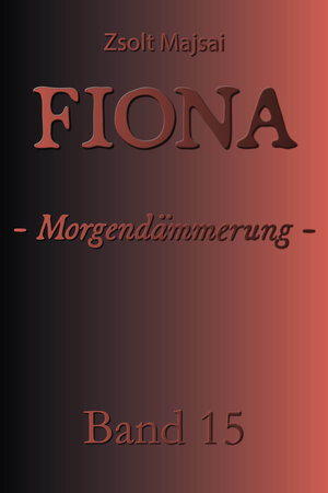 Buchcover Fiona - Morgendämmerung | Zsolt Majsai | EAN 9783956673757 | ISBN 3-95667-375-1 | ISBN 978-3-95667-375-7