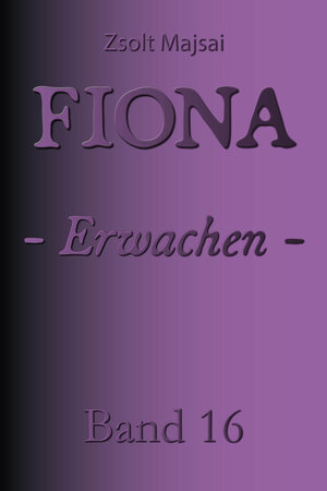 Buchcover Fiona - Erwachen | Zsolt Majsai | EAN 9783956673764 | ISBN 3-95667-376-X | ISBN 978-3-95667-376-4