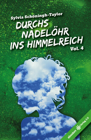 Buchcover Durchs Nadelöhr ins Himmelreich Vol. 4 | Sylvia Schöningh-Taylor | EAN 9783956677069 | ISBN 3-95667-706-4 | ISBN 978-3-95667-706-9