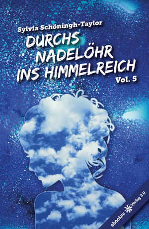 Buchcover Durchs Nadelöhr ins Himmelreich Vol. 5 | Sylvia Schöningh-Taylor | EAN 9783956677090 | ISBN 3-95667-709-9 | ISBN 978-3-95667-709-0
