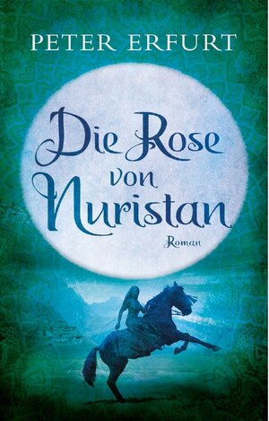 Buchcover Die Rose von Nuristan | Peter Erfurt | EAN 9783956690242 | ISBN 3-95669-024-9 | ISBN 978-3-95669-024-2