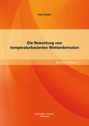 Buchcover Die Bewertung von temperaturbasierten Wetterderivaten | Kübra Öztepe | EAN 9783956840029 | ISBN 3-95684-002-X | ISBN 978-3-95684-002-9