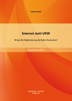 Buchcover Internet statt UKW: Bringt die Digitalisierung die Radio-Revolution? | Fabian Pickel | EAN 9783956840715 | ISBN 3-95684-071-2 | ISBN 978-3-95684-071-5