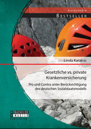 Buchcover Gesetzliche vs. Private Krankenversicherung: Pro und Contra unter Berücksichtigung des deutschen Sozialstaatsmodells | Linda Karakas | EAN 9783956842887 | ISBN 3-95684-288-X | ISBN 978-3-95684-288-7