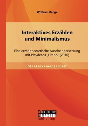 Buchcover Interaktives Erzählen und Minimalismus: Eine erzähltheoretische Auseinandersetzung mit Playdeads Limbo (2010) | Wolfram Bange | EAN 9783956843396 | ISBN 3-95684-339-8 | ISBN 978-3-95684-339-6