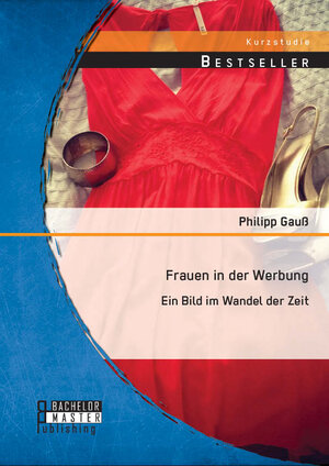 Buchcover Frauen in der Werbung: Ein Bild im Wandel der Zeit | Philipp Gauß | EAN 9783956844300 | ISBN 3-95684-430-0 | ISBN 978-3-95684-430-0