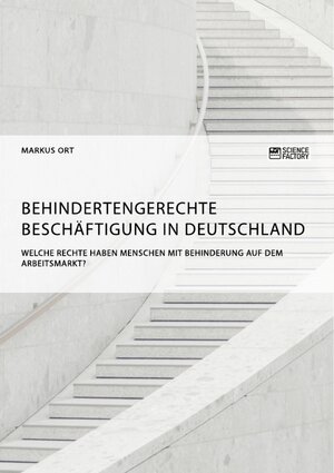 Buchcover Behindertengerechte Beschäftigung in Deutschland. Welche Rechte haben Menschen mit Behinderung auf dem Arbeitsmarkt? | Markus Ort | EAN 9783956876059 | ISBN 3-95687-605-9 | ISBN 978-3-95687-605-9