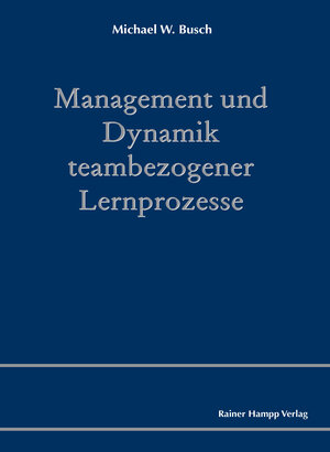 Buchcover Management und Dynamik teambezogener Lernprozesse | Michael W. Busch | EAN 9783957100283 | ISBN 3-95710-028-3 | ISBN 978-3-95710-028-3