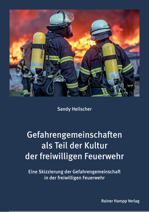 Buchcover Gefahrengemeinschaften als Teil der Kultur der freiwilligen Feuerwehr | Sandy Heilscher | EAN 9783957100870 | ISBN 3-95710-087-9 | ISBN 978-3-95710-087-0