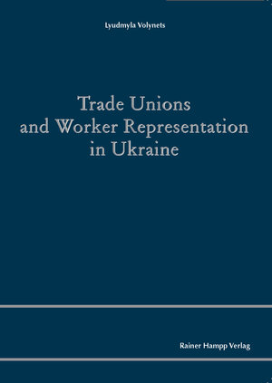 Buchcover Trade Unions and Worker Representation in Ukraine | Lyudmyla Volynets | EAN 9783957101372 | ISBN 3-95710-137-9 | ISBN 978-3-95710-137-2