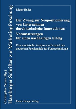 Buchcover Der Zwang zur Neupositionierung von Unternehmen durch technische Innovationen: Voraussetzungen für einen nachhaltigen Erfolg | Dieter Häder | EAN 9783957101655 | ISBN 3-95710-165-4 | ISBN 978-3-95710-165-5