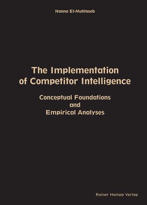 Buchcover The Implementation of Competitor Intelligence: Conceptual Foundations and Empirical Analyses | Hanna El-Muhtaseb | EAN 9783957102263 | ISBN 3-95710-226-X | ISBN 978-3-95710-226-3