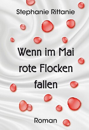 Buchcover Wenn im Mai rote Flocken fallen | Stephanie Rittanie | EAN 9783957160843 | ISBN 3-95716-084-7 | ISBN 978-3-95716-084-3