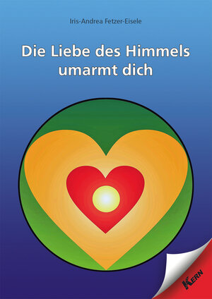 Buchcover Die Liebe des Himmels umarmt dich | Iris-Andrea Fetzer-Eisele | EAN 9783957161871 | ISBN 3-95716-187-8 | ISBN 978-3-95716-187-1