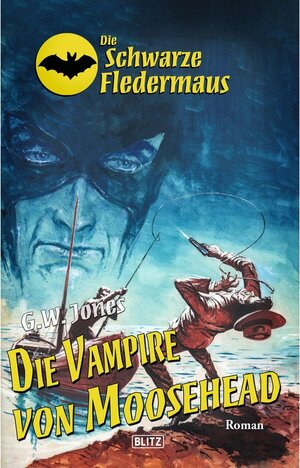 Buchcover Die schwarze Fledermaus 27: Die Vampire von Moosehead / Die schwarze Fledermaus Bd.27 | G. W. Jones | EAN 9783957190277 | ISBN 3-95719-027-4 | ISBN 978-3-95719-027-7
