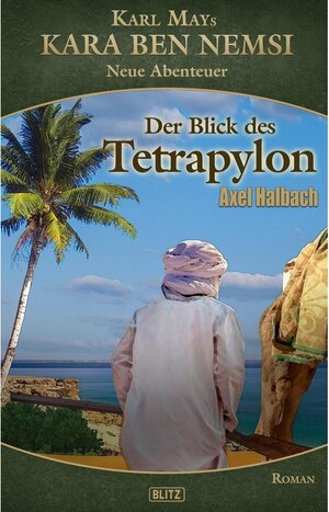 Buchcover Kara Ben Nemsi - Neue Abenteuer 20: Der Blick des Tetrapylon / Kara Ben Nemsi - Neue Abenteuer Bd.20 | Axel J. Halbach | EAN 9783957191304 | ISBN 3-95719-130-0 | ISBN 978-3-95719-130-4