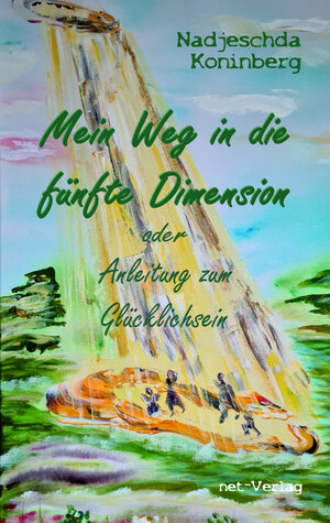 Buchcover Mein Weg in die fünfte Dimension oder Anleitung zum Glücklichsein | Nadjeschda Koninberg | EAN 9783957203496 | ISBN 3-95720-349-X | ISBN 978-3-95720-349-6
