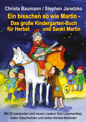 Buchcover Ein bisschen so wie Martin - Das große Kindergarten-Buch für Herbst und Sankt Martin | Christa Baumann | EAN 9783957220646 | ISBN 3-95722-064-5 | ISBN 978-3-95722-064-6