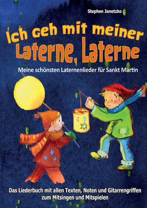 Buchcover Ich geh mit meiner Laterne, Laterne - Meine schönsten Laternenlieder für Sankt Martin | Stephen Janetzko | EAN 9783957222749 | ISBN 3-95722-274-5 | ISBN 978-3-95722-274-9