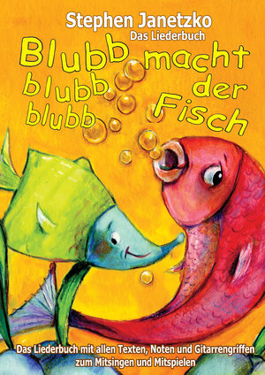 Buchcover Blubb, blubb, blubb, macht der Fisch - Meine 15 schönsten Lieder für die Kleinsten | Stephen Janetzko | EAN 9783957222794 | ISBN 3-95722-279-6 | ISBN 978-3-95722-279-4