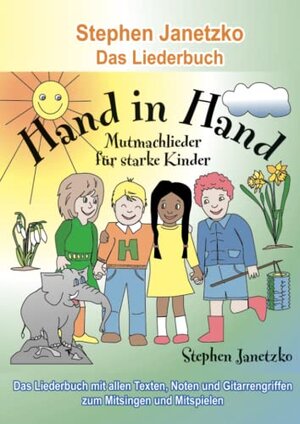 Buchcover Hand in Hand - 20 Mutmachlieder für starke Kinder: Das Liederbuch mit allen Texten, Noten und Gitarrengriffen zum Mitsingen und Mitspielen | Janetzko, Stephen | EAN 9783957225054 | ISBN 3-95722-505-1 | ISBN 978-3-95722-505-4