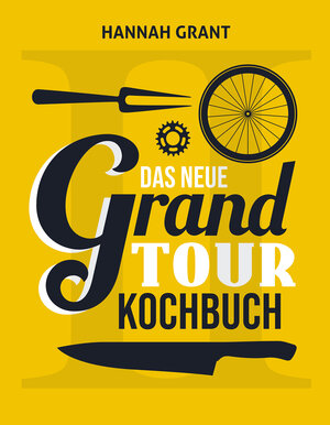 Buchcover Das neue Grand Tour Kochbuch 2.0 | Hannah Grant | EAN 9783957260819 | ISBN 3-95726-081-7 | ISBN 978-3-95726-081-9