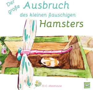 Buchcover Der große Ausbruch des kleinen flauschigen Hamsters | D.C. Morehouse | EAN 9783957270375 | ISBN 3-95727-037-5 | ISBN 978-3-95727-037-5