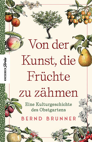 Buchcover Von der Kunst, die Früchte zu zähmen | Bernd Brunner | EAN 9783957285669 | ISBN 3-95728-566-6 | ISBN 978-3-95728-566-9