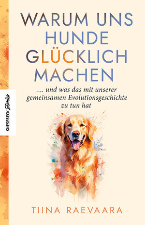 Buchcover Warum uns Hunde glücklich machen | Tiina Raevaara | EAN 9783957288608 | ISBN 3-95728-860-6 | ISBN 978-3-95728-860-8