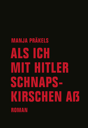 Buchcover Als ich mit Hitler Schnapskirschen aß | Manja Präkels | EAN 9783957322722 | ISBN 3-95732-272-3 | ISBN 978-3-95732-272-2