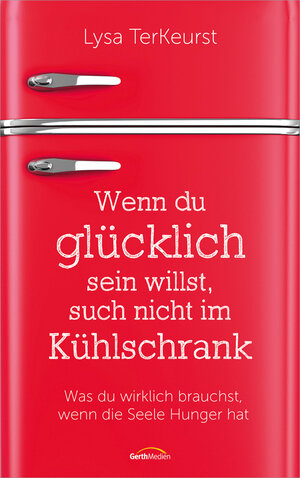 Buchcover Wenn du glücklich sein willst, such nicht im Kühlschrank | Lysa TerKeurst | EAN 9783957342034 | ISBN 3-95734-203-1 | ISBN 978-3-95734-203-4